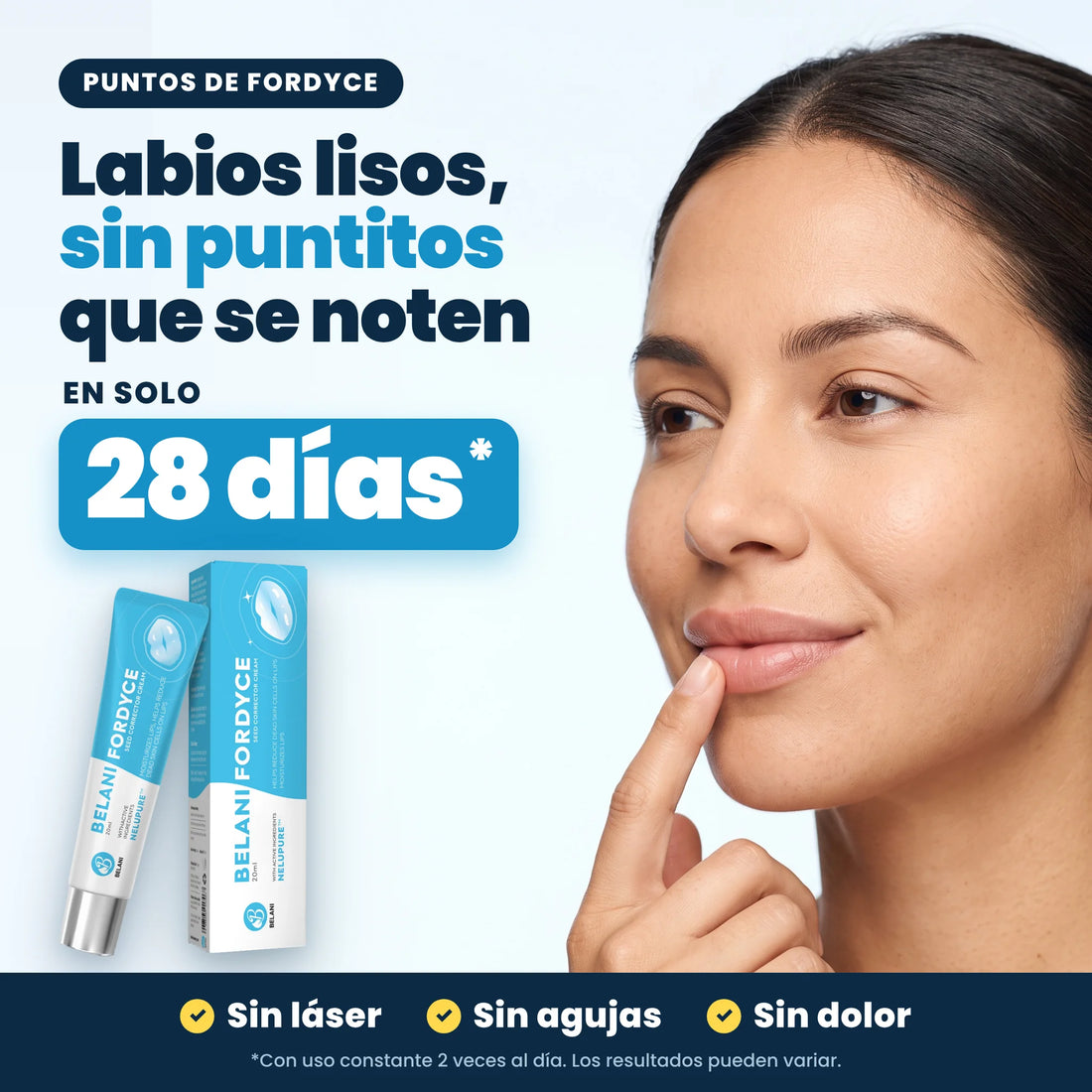 Belani Fordyce: labios lisos, sin puntitos que se noten en 28 días